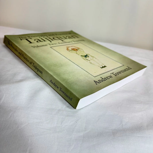 The Principles & Practices of Taijiquan Volume Two : Auxiliary Training - Andrew Townsend