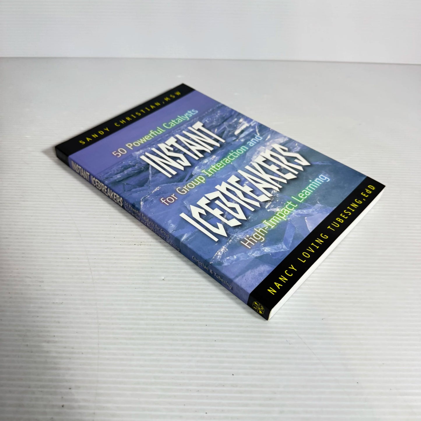 Instant Icebreakers: 50 Powerful Catalysts For Group Interaction And High-Impact Learning - Sandy Christian & Nancy Loving Tubesing