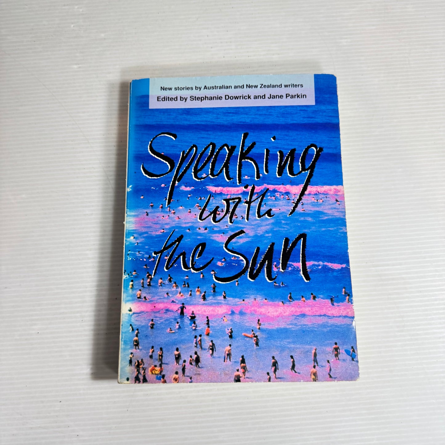 Speaking With The Sun: New Stories By Australia And New Zealand Writers (1991)