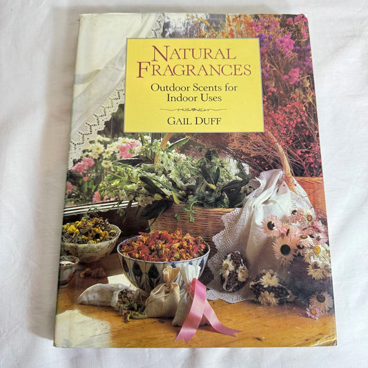 Natural Fragrances : Outdoor Scents for Indoor Uses - Gail Duff