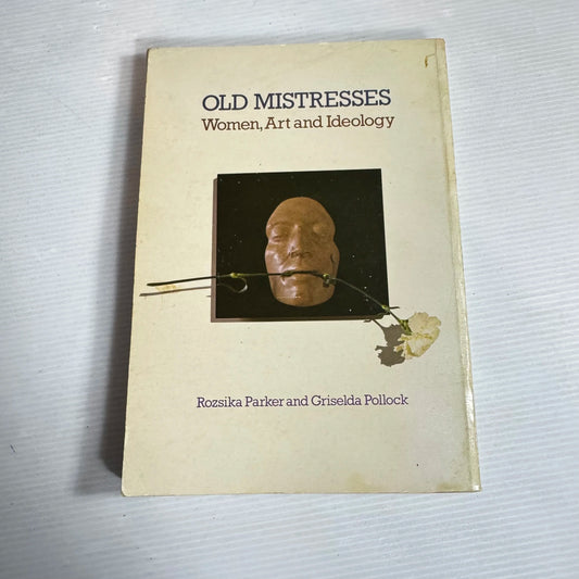 Old Mistresses: Women Art, And Ideology - Rozsika Parker And Griselda Pollock