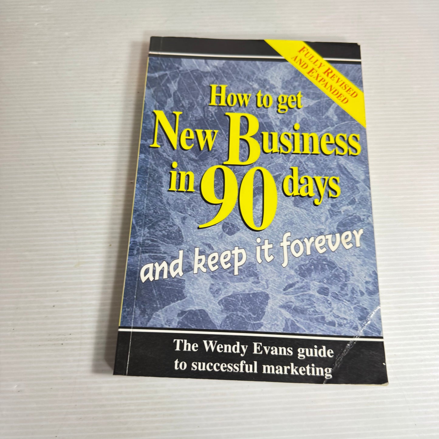 How To Get New Business In 90 Days and Keep It Forever -  Wendy  Evans