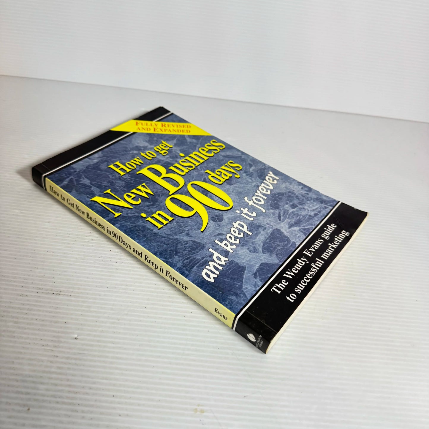 How To Get New Business In 90 Days and Keep It Forever -  Wendy  Evans