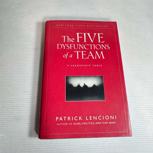 The Five Dysfunctions of a Team : A Leadership Fable - Patrick Lencioni