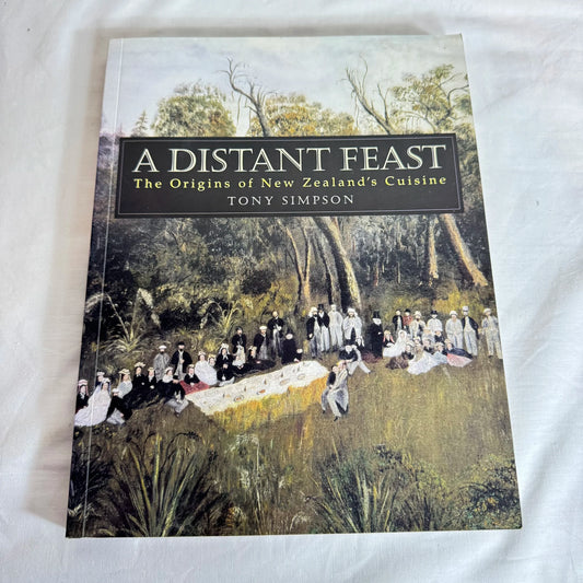 A Distant Feast : The Origins of New Zealand's Cuisine - Tony Simpson