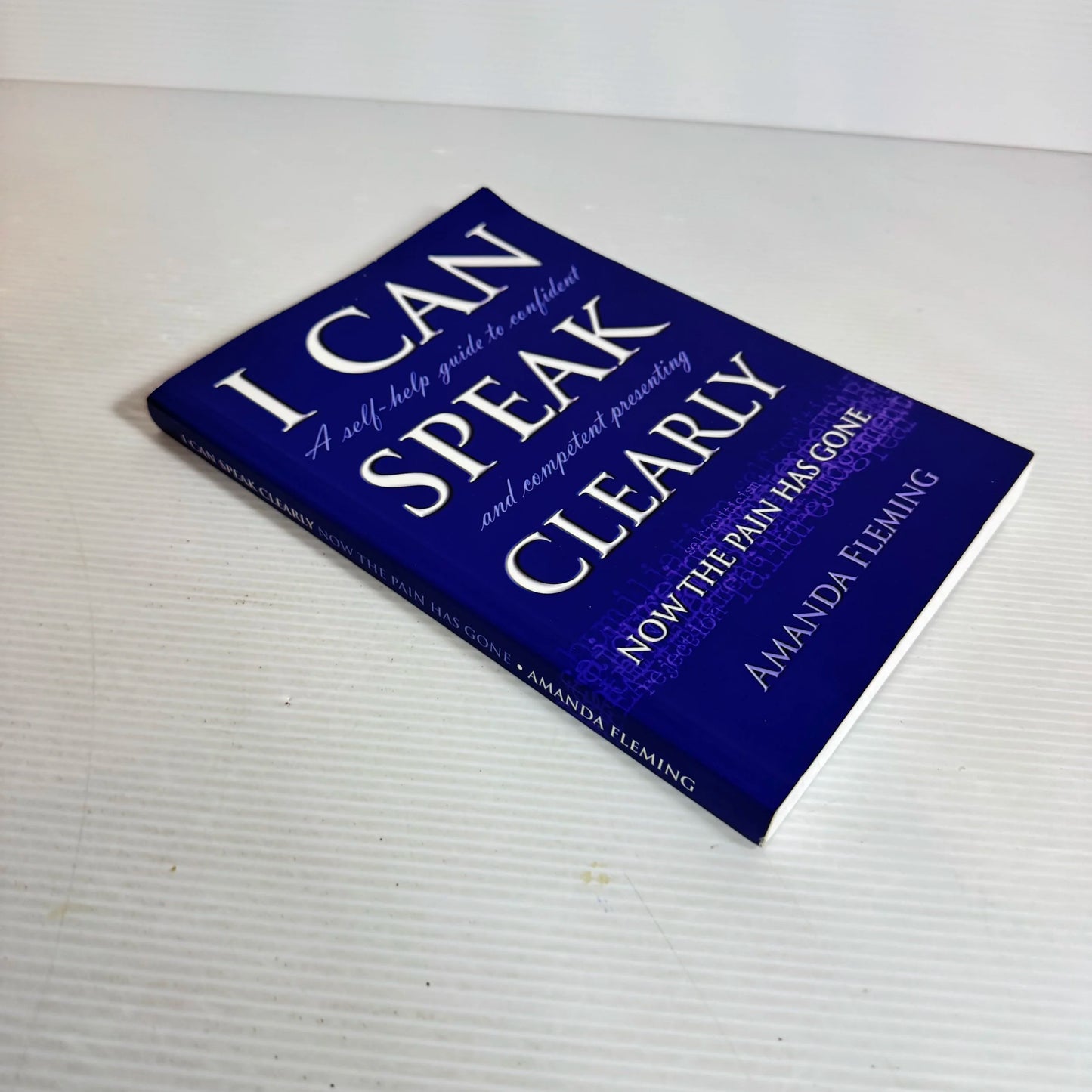 I Can Speak Clearly Now The Pain Has Gone : A Self-Help Guide to Confident & Competent Presenting - Amanda Fleming