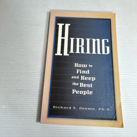 Hiring: How To Find And Keep The Best People - Richard S. Deems