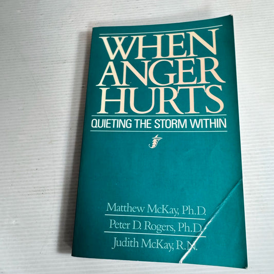 When Anger Hurts: Quieting The Storm Within - Matthew McKay, Peter D. Rogers & Judith McKay