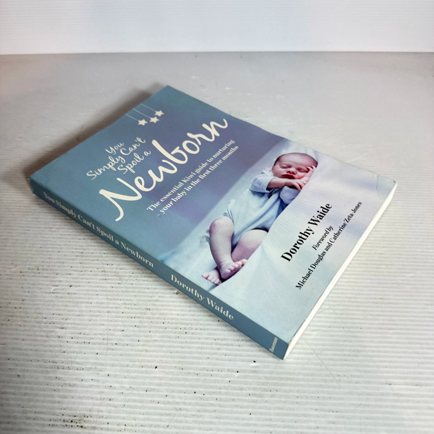 You Simply Can't Spoil a Newborn : The essential Kiwi guide to nurturing your baby in the first three months - Dorothy Waide