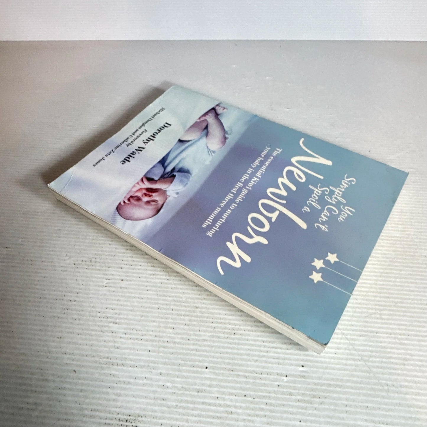 You Simply Can't Spoil a Newborn : The essential Kiwi guide to nurturing your baby in the first three months - Dorothy Waide