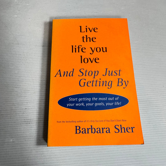 Live The Life You Love And Stop Just Getting By - Barbara Sher