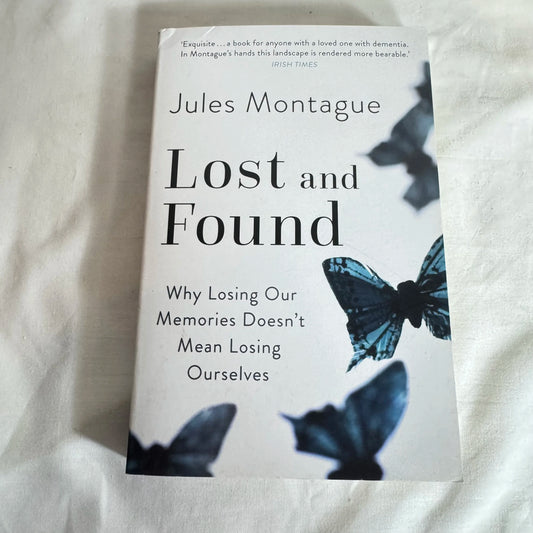 Lost & Found : Why Losing Our Memories Doesn't Mean Losing Ourselves - Jules Montague