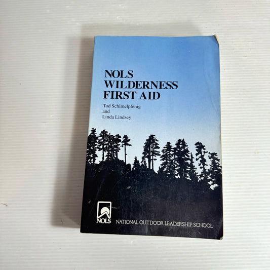 National Outdoor Leadership School Wilderness First Aide - Tod Schimelpfenig & Linda Lindsey