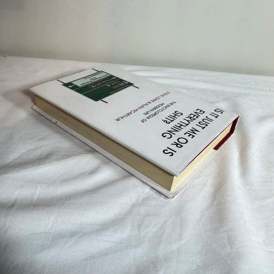Is It Just Me or Is Everything Shit? The Encyclopedia of Modern Life - Steve Lowe & Alan McArthur