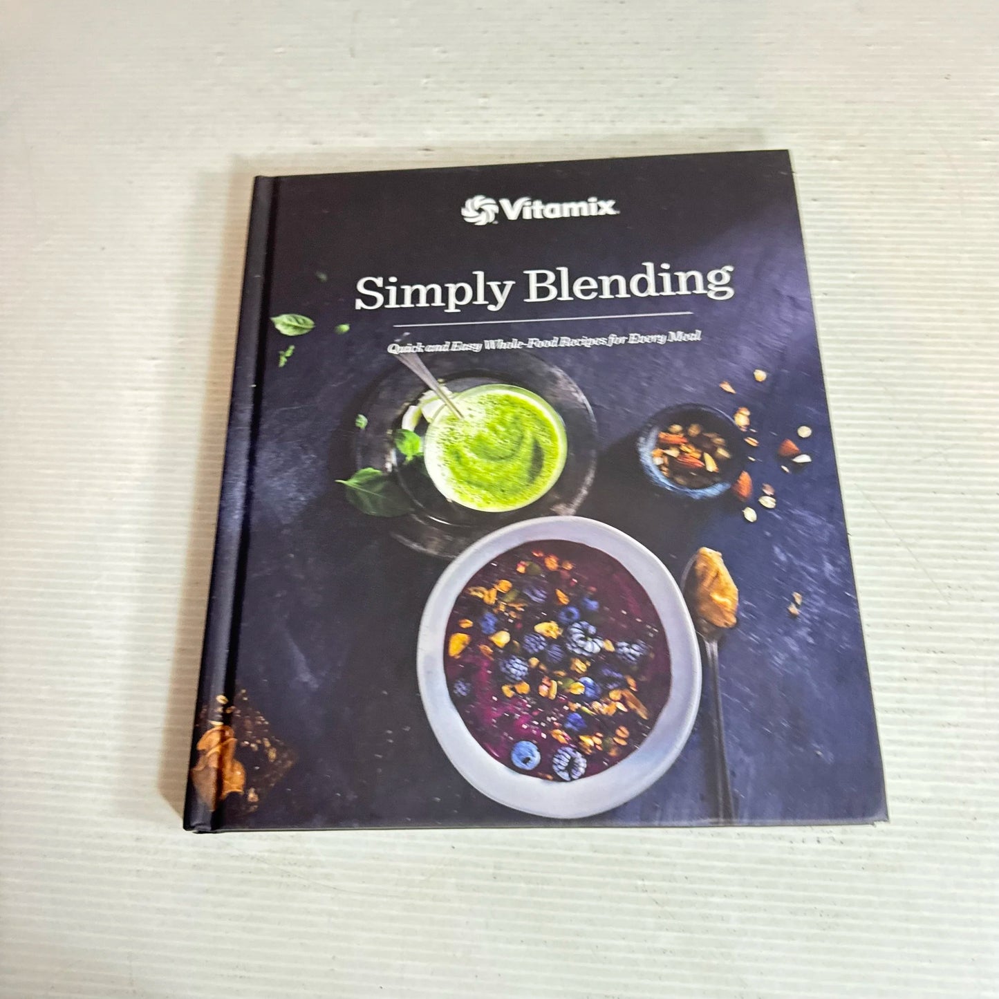 Simply Blending : Quick and Easy Whole-Food Recipes for Every Meal - Vitamix