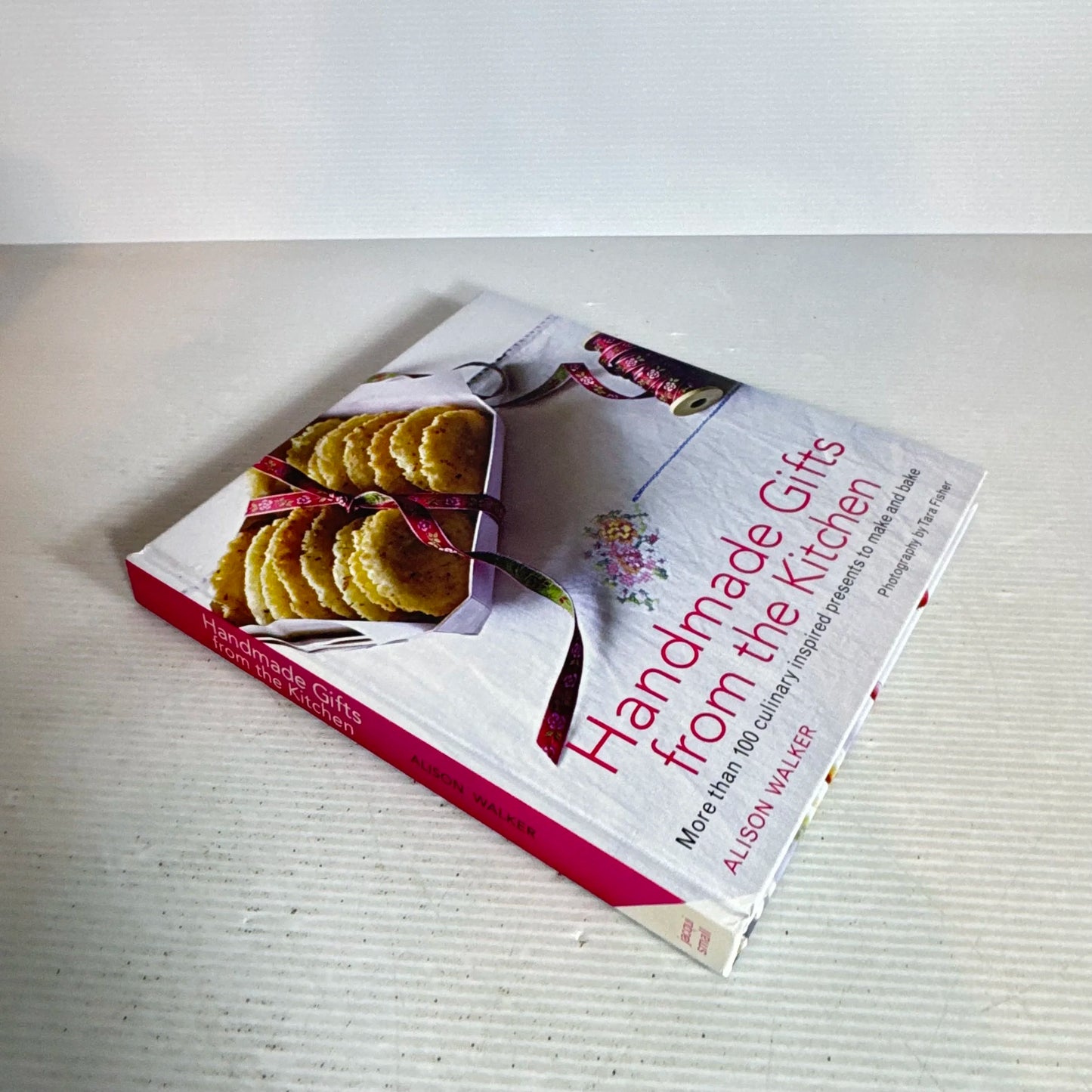 Handmade Gifts from the Kitchen : More than 100 Culinary Inspired Presents to Make and Bake - Alison Walker