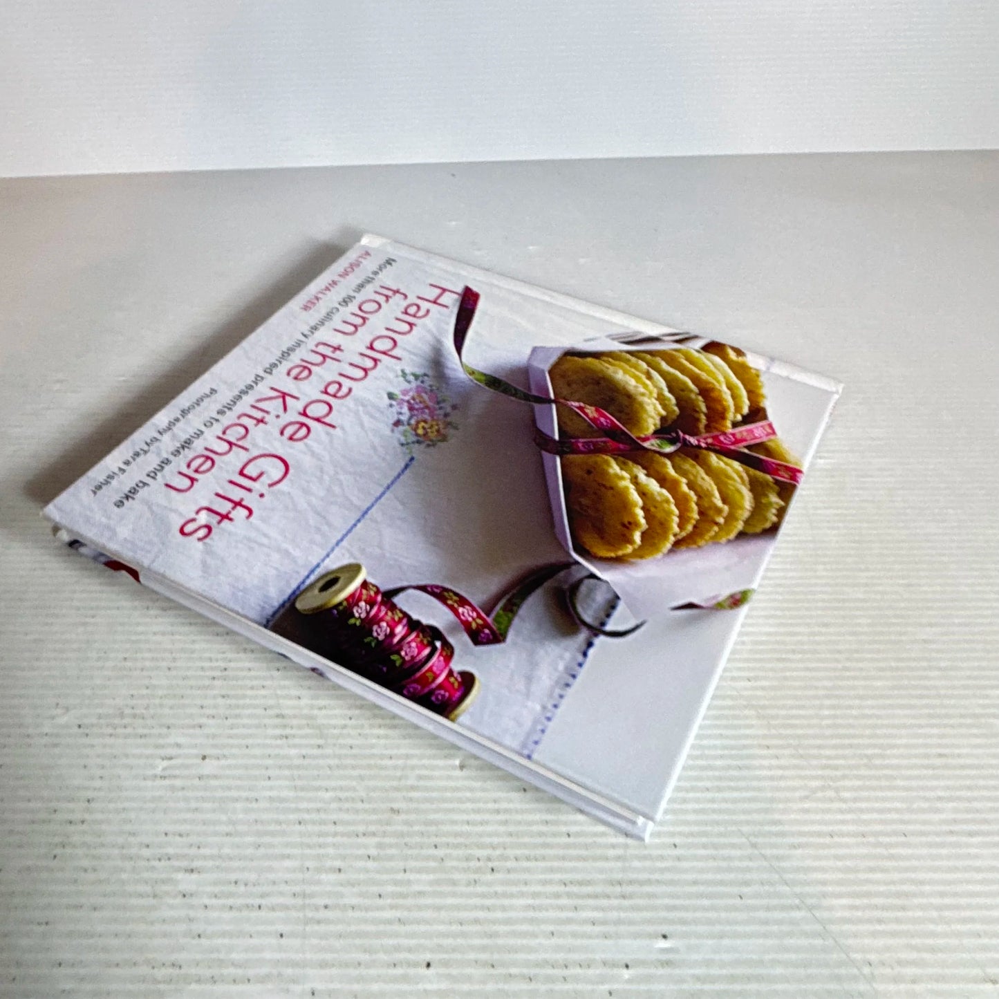 Handmade Gifts from the Kitchen : More than 100 Culinary Inspired Presents to Make and Bake - Alison Walker