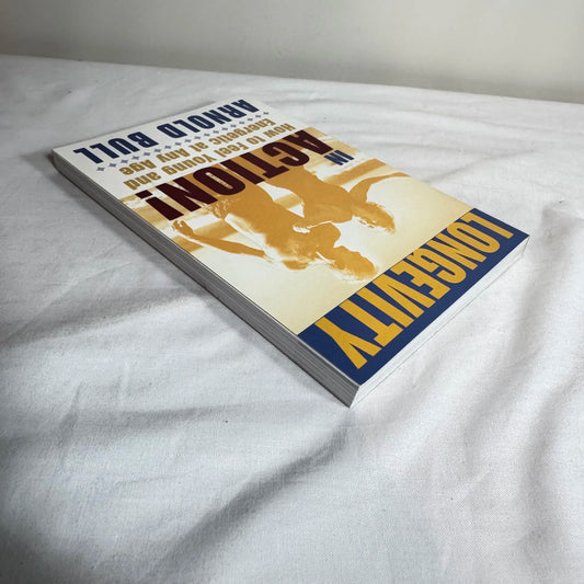 Longevity In Action! : How to Feel Young and Energetic at Any Age - Arnold Bull