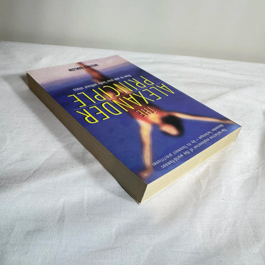 The Alexandre Principle : How To Use Your Body Without Stress - Wilfred Barlow