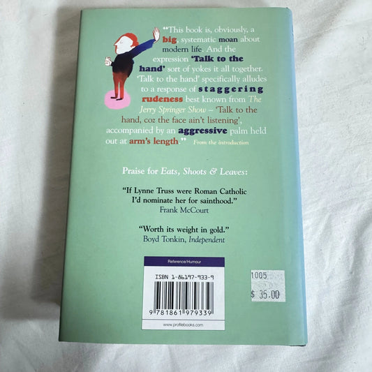 Talk to The Hand : The Utter Bloody Rudeness of Everyday Life - Lynne Truss