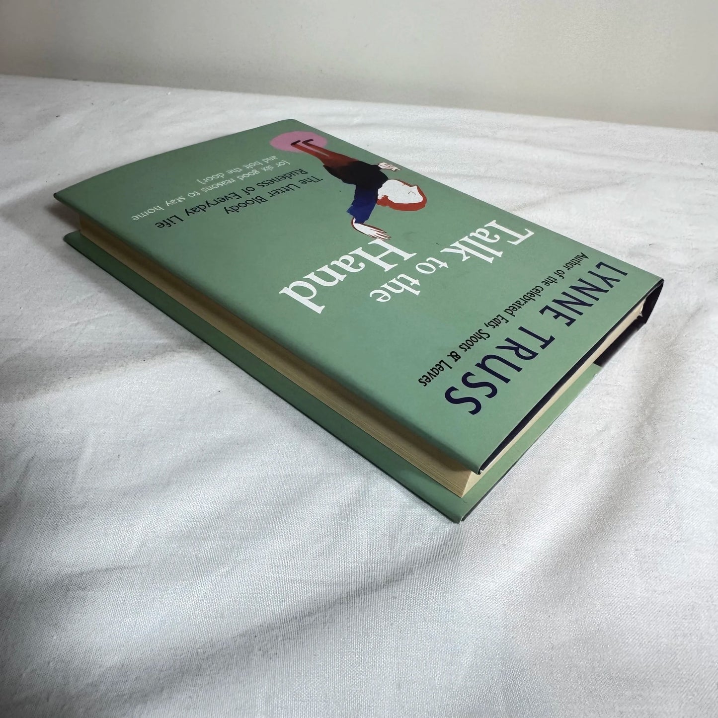 Talk to The Hand : The Utter Bloody Rudeness of Everyday Life - Lynne Truss