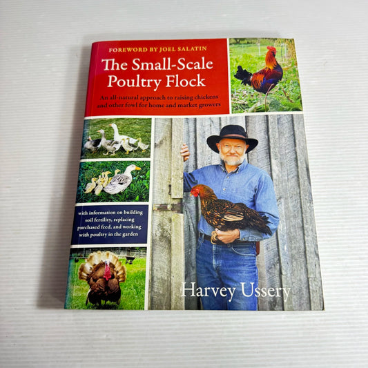 The Small-Scale Poultry Flock : The All-Natural Approach to Raising Chickens - Harvey Ussery