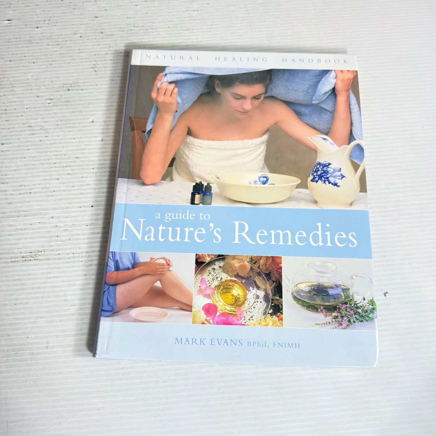 Natural Healing Handbook : A Guide to Nature's Remedies - Mark Evans, Bphil, FNIMH