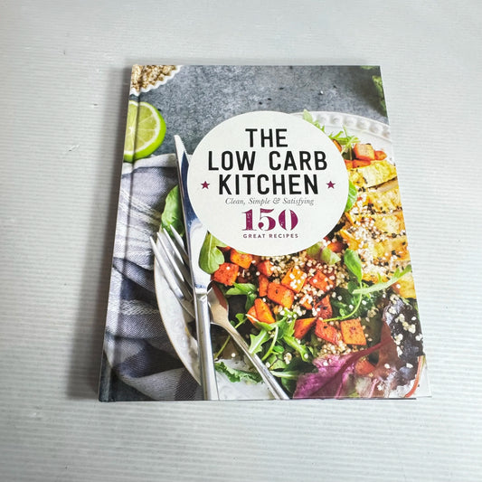 The Low Carb Kitchen :  Clean, Simple & Satisfying : 150 Great Recipes