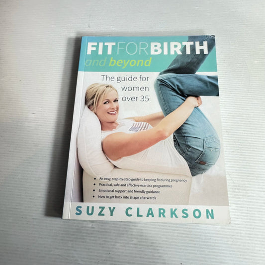 Fit For Birth and Beyond : The Guide for Women Over 35 - Suzy Clackson
