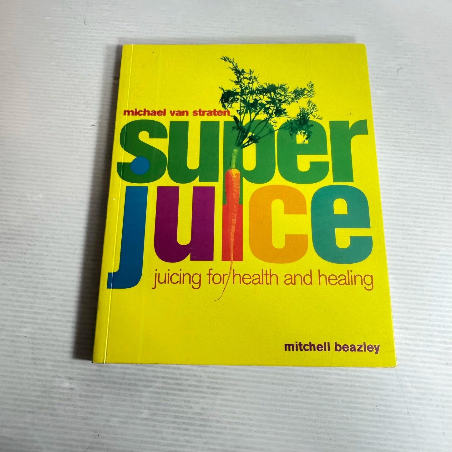 Super Juice : Juicing for Health and Healing - Michael Van Straten and Mitchell Beazley