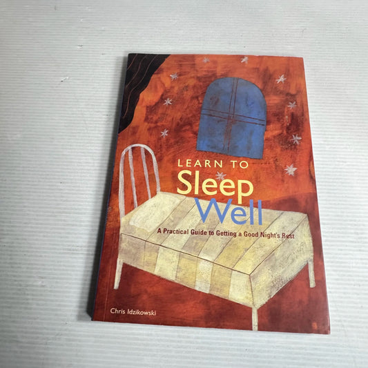 Learn To Sleep Well: A Practical Guide To Getting A Good Night's Rest - Chris Idzikowski
