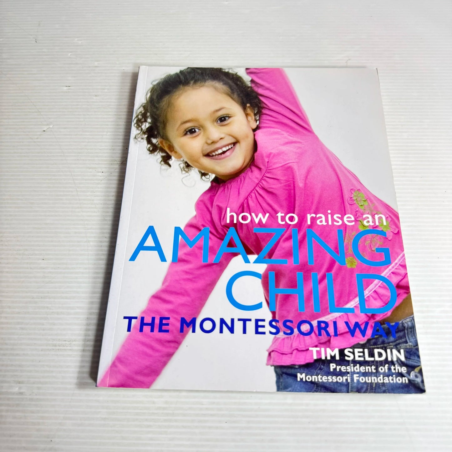 How To Raise Amazing Children The Montessori Way - Tim Seldin