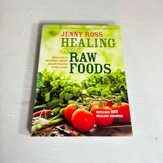 Healing with Raw Foods : Your Guide to Unlocking Vibrant Health Through Living Cuisine - Jenny Ross
