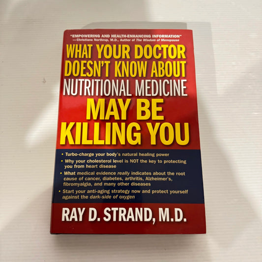 What Your Doctor Doesn't Know About Nutritional Medicine May Be Killing You -  Ray D. Strand
