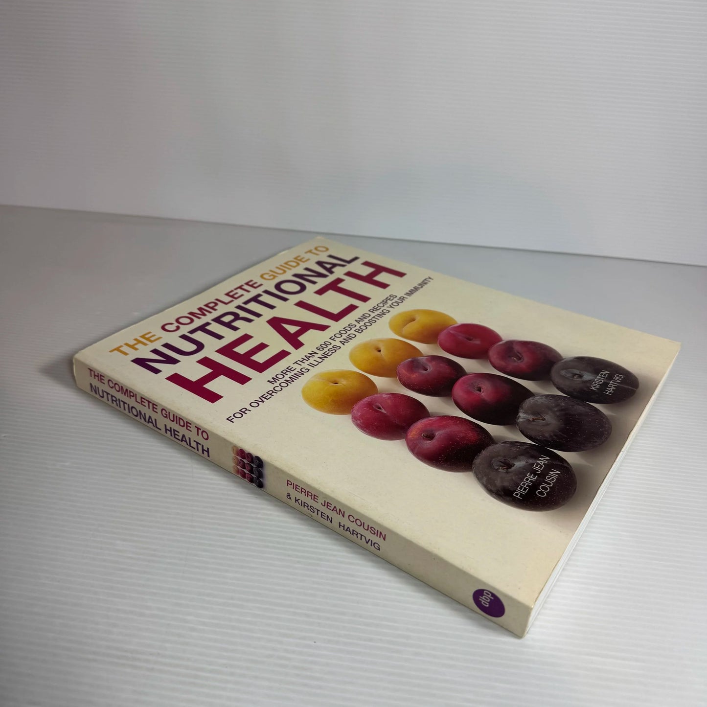 The Complete Guide to Nutritional Health : More than 600 Foods & Recipes for Overcoming Illness and Boosting Your Immunity - Pierre Jean Cousin & Kirsten Hartvig