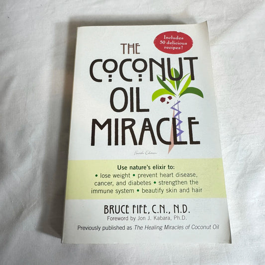 The Coconut Oil Miracle - Bruce Fife C.N., N.D.