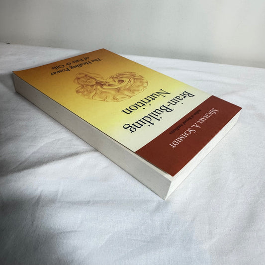 Brain-Building Nutrition : The Healing Power of Fats & Oils - Michael A. Schmidt