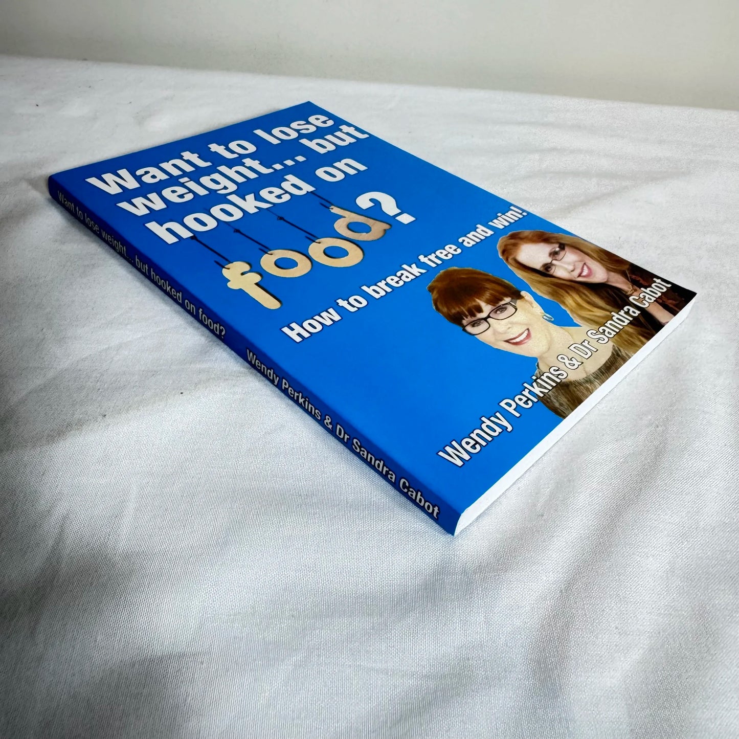 Want to Lose Weight but Hooked on Food? How to Break Free - Wendy Perkins & Dr Sandra Cabot