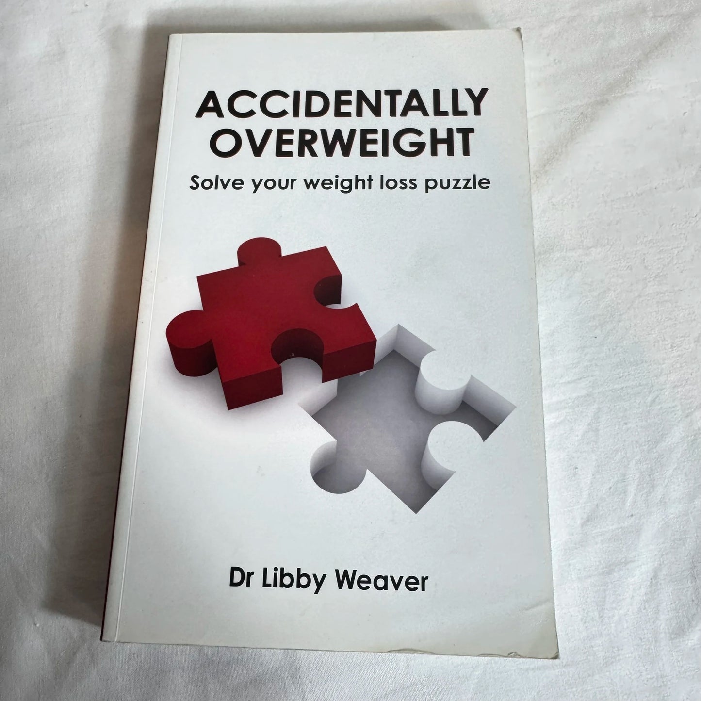 Accidentally Overweight : Solve Your Weight Loss Puzzle - Dr Libby Weaver