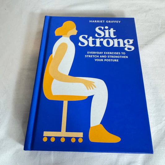 Sit Strong : Everyday Exercises To Stretch & Strengthen Your Posture - Harriet Griffey