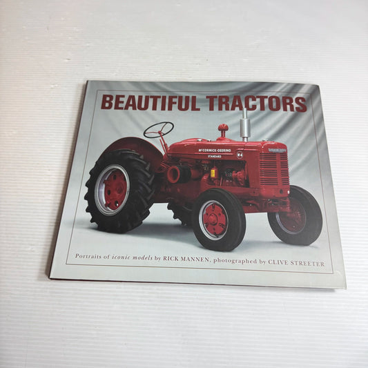 Beautiful Tractors : Portraits of Iconic Models - Rick Mannen & Photographed by Clive Streeter