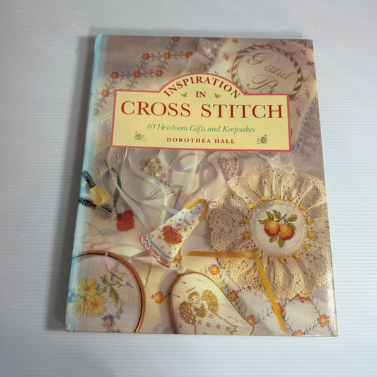 Inspiration In Cross Stitch : 40 Heirloom Gifts and Keepsakes - Dorothea Hall