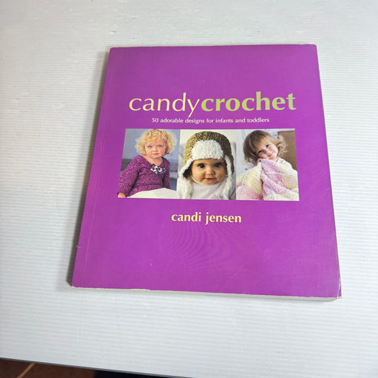 Candy Crochet : 50 Adorable Designs for Infants and Toddlers - Candi Jensen