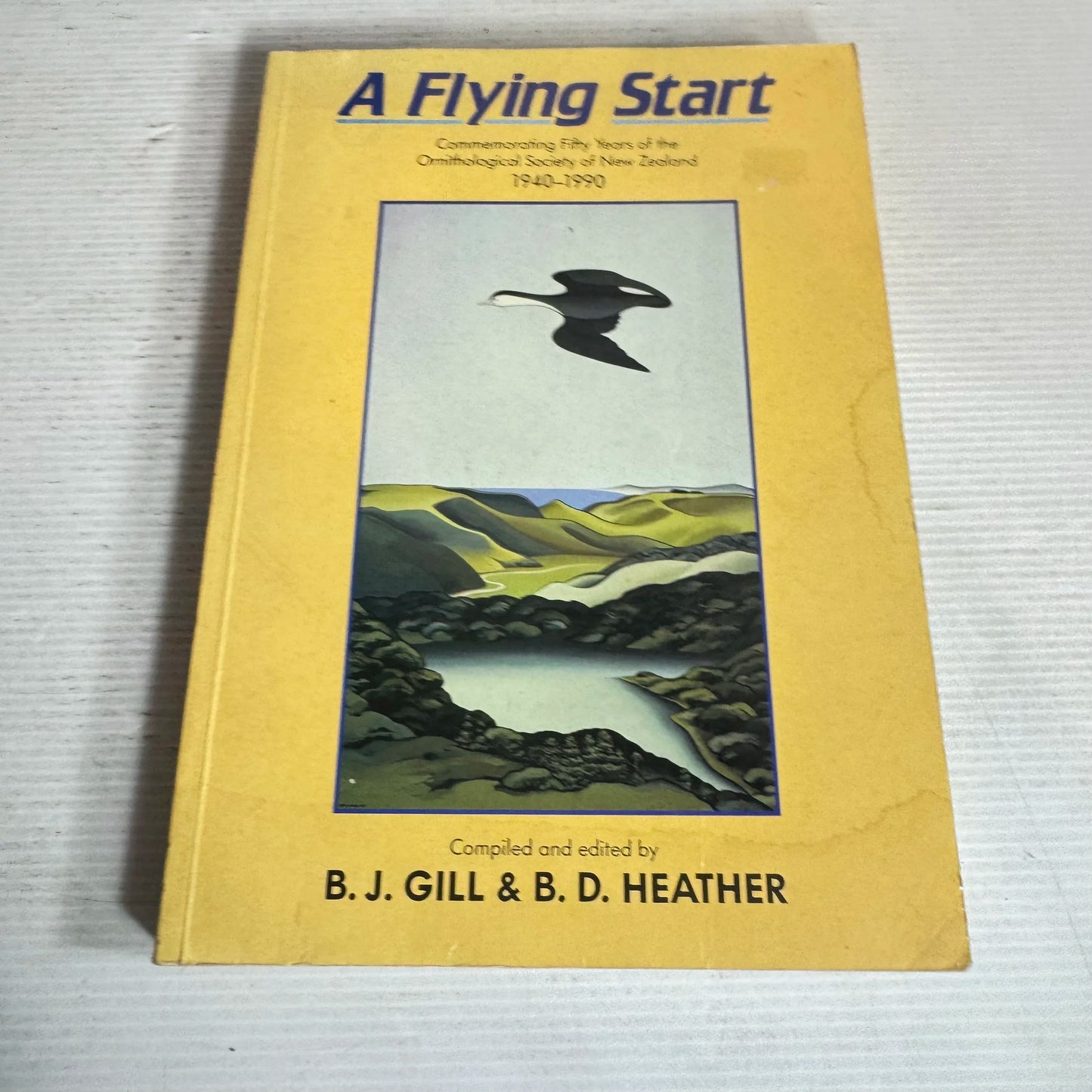 A Flying Start : Commemorating Fifty Years of the Ornithological Society of New Zealand 1940-1990 - B. J. Gill & B. D. Heather