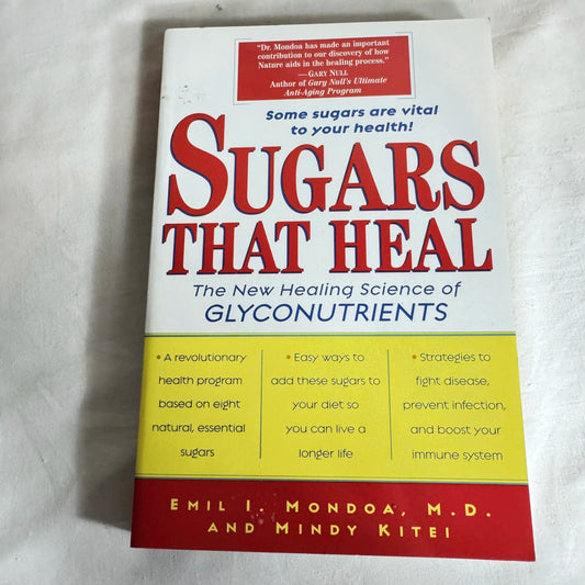 Sugars That Heal : The New Healing Science of Glyconutrients - Emil I Mondoa M.D. & Mindy Kitei