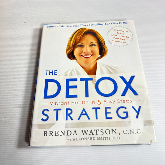 The Detox Strategy : Vibrant Health in 5 Easy Steps - Brenda Watson, C.N.C.