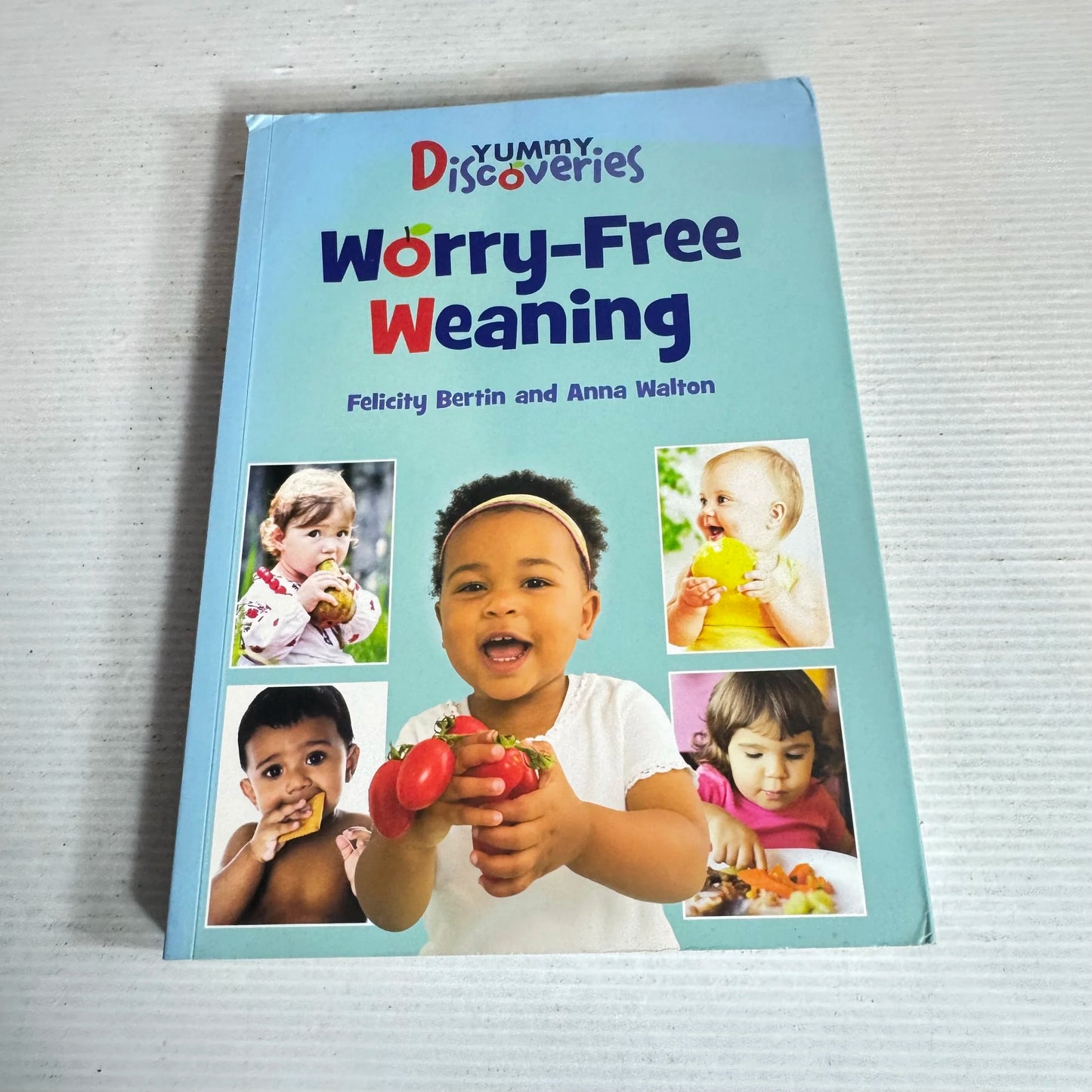 Worry-Free Weaning : Yummy Discoveries - Felicity Bertin & Anna Walton