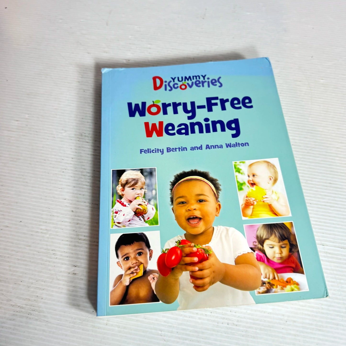 Worry-Free Weaning : Yummy Discoveries - Felicity Bertin & Anna Walton
