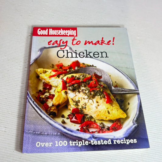 Good Housekeeping : Easy to Make! Chicken : Over 100 Triple-tested Recipes
