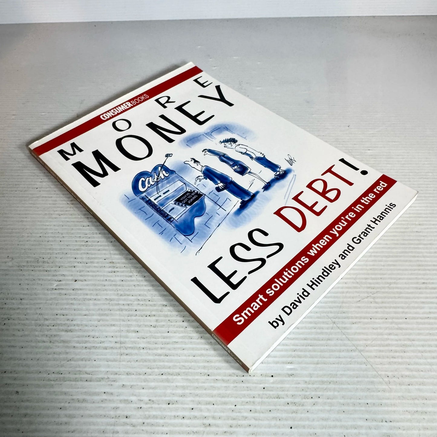 More Money Less Debt! : Smart Solutions When You're in the Red - David Hindley & Grant Hannis